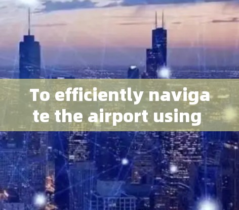 To efficiently navigate the airport using an iPhone,consider the following organized approach: To efficiently navigate the airport using an iPhone,consider the following organized approach: